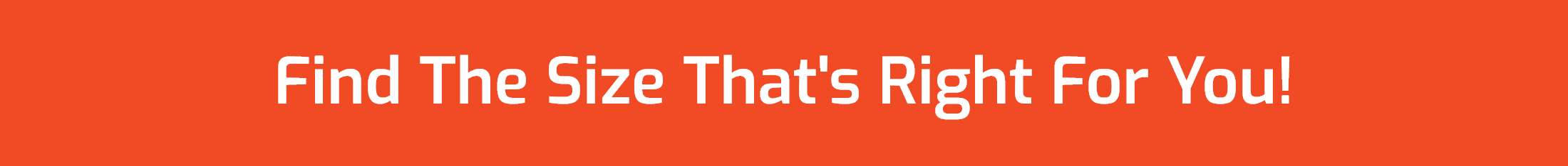 Find The Size That's Right For You!